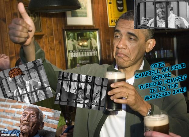 Not Bad | OTIS CAMPBELL AN HOUR BEFORE TURNING HIMSELF IN TO THE MAYBERRY JAIL! | image tagged in not bad | made w/ Imgflip meme maker
