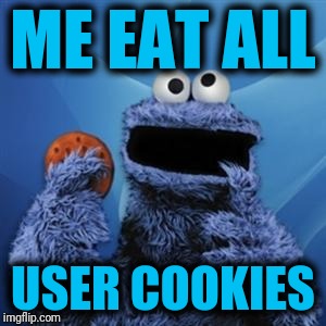 cookie monster | ME EAT ALL USER COOKIES | image tagged in cookie monster | made w/ Imgflip meme maker