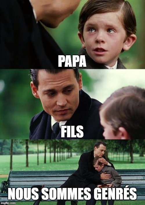 Finding Neverland | PAPA; FILS; NOUS SOMMES GENRÉS | image tagged in memes,finding neverland | made w/ Imgflip meme maker