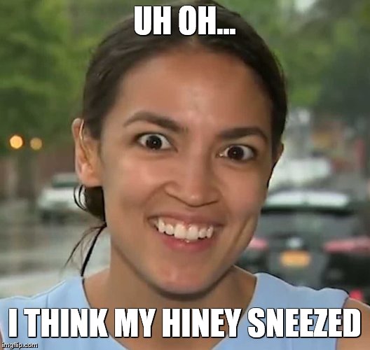 UH OH... I THINK MY HINEY SNEEZED | image tagged in alexandria ocasio-cortez,fart,funny | made w/ Imgflip meme maker