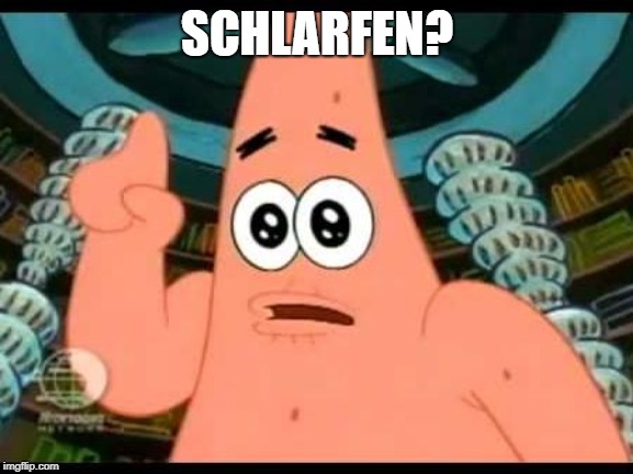 Patrick Says Meme | SCHLARFEN? | image tagged in memes,patrick says | made w/ Imgflip meme maker