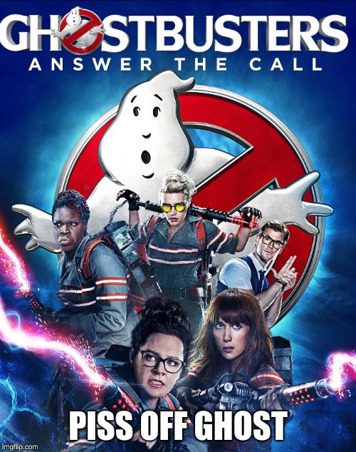 PISS OFF GHOST | image tagged in ghostbusters | made w/ Imgflip meme maker