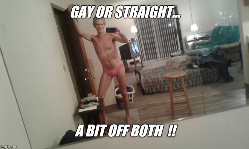 GAY OR STRAIGHT... A BIT OFF BOTH  !! | made w/ Imgflip meme maker