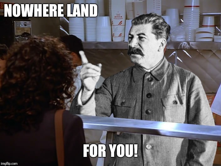 NOWHERE LAND FOR YOU! | made w/ Imgflip meme maker