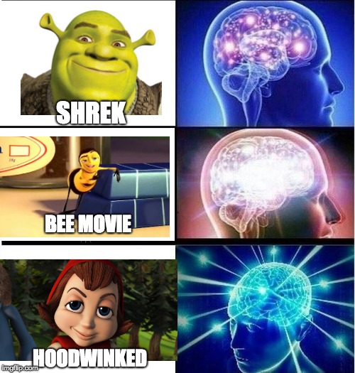 Meme Movie Enlightenment | SHREK; BEE MOVIE; HOODWINKED | image tagged in expanding brain 3 panels,hoodwinked,shrek,bee movie | made w/ Imgflip meme maker