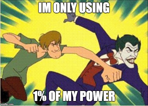 shaggy has the power | IM ONLY USING; 1% OF MY POWER | image tagged in shaggy vs joker | made w/ Imgflip meme maker