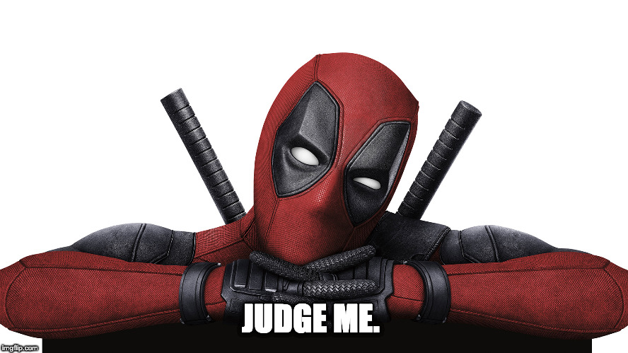 Deadpool | JUDGE ME. | image tagged in deadpool | made w/ Imgflip meme maker