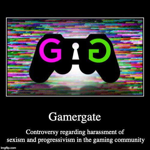 Gamergate | image tagged in demotivationals,gamergate | made w/ Imgflip demotivational maker