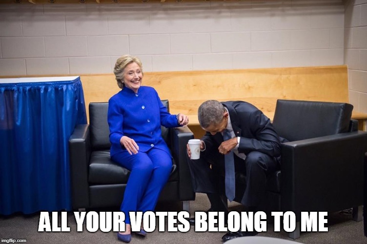 Hillary Obama Laugh | ALL YOUR VOTES BELONG TO ME | image tagged in hillary obama laugh | made w/ Imgflip meme maker
