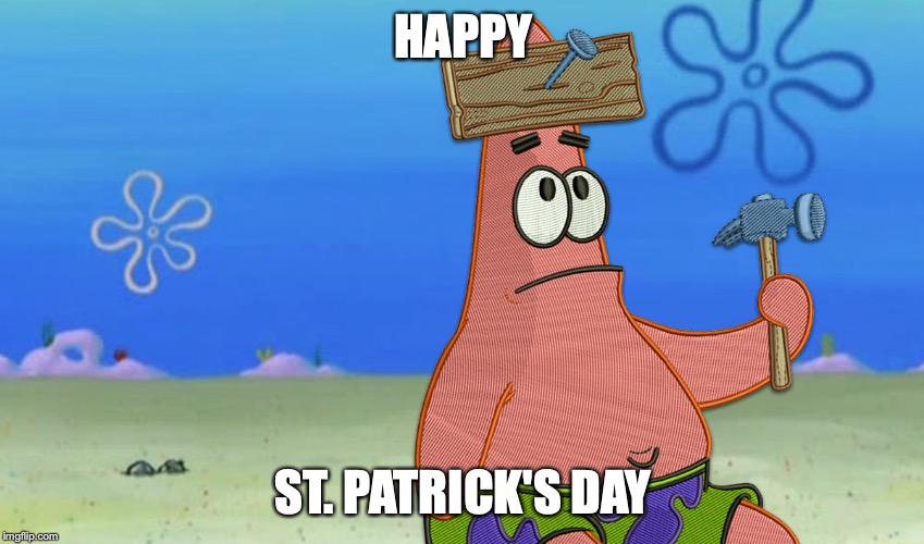 Happy St. Patrick's Day | HAPPY; ST. PATRICK'S DAY | image tagged in patrick star,spongebob,saint patrick's day | made w/ Imgflip meme maker