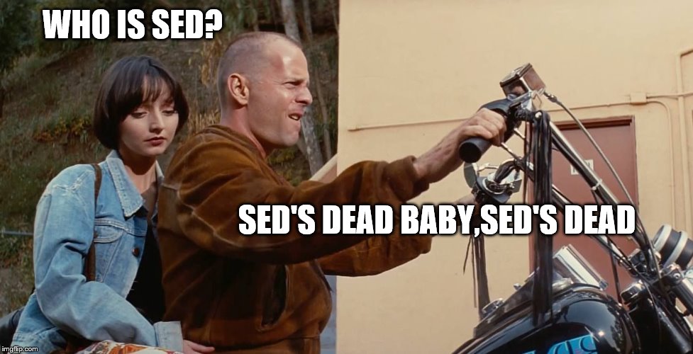 WHO IS SED? SED'S DEAD BABY,SED'S DEAD | made w/ Imgflip meme maker