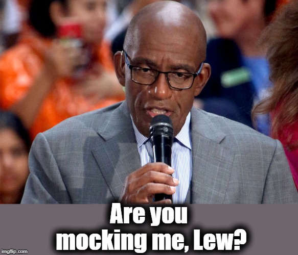 Are you mocking me, Lew? | made w/ Imgflip meme maker