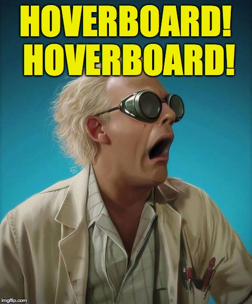 doc brown | HOVERBOARD! HOVERBOARD! | image tagged in doc brown | made w/ Imgflip meme maker