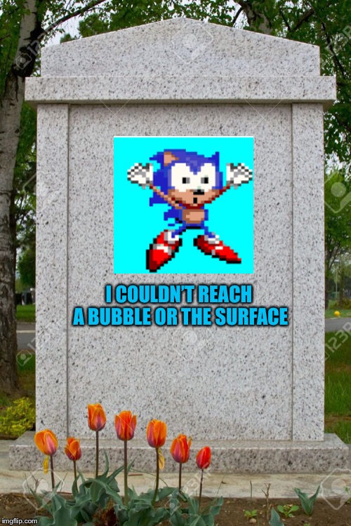 blank gravestone | I COULDN’T REACH A BUBBLE OR THE SURFACE | image tagged in blank gravestone | made w/ Imgflip meme maker