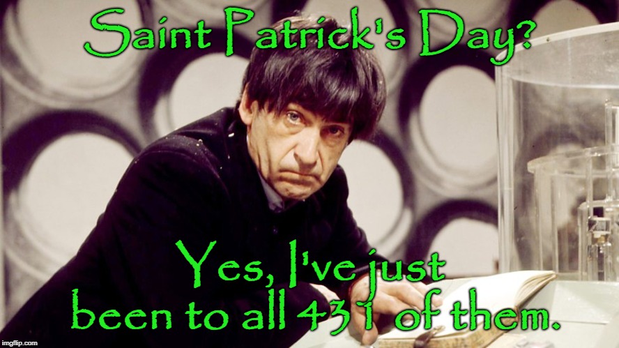 Saint Patrick Troughton | Saint Patrick's Day? Yes, I've just been to all 431 of them. | image tagged in saint patrick's day,doctor who,patrick troughton,happy saint patrick's day,kiss me i'm irish | made w/ Imgflip meme maker