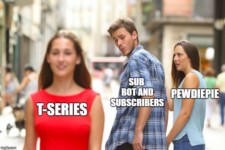 Distracted Boyfriend Meme | T-SERIES SUB BOT AND SUBSCRIBERS PEWDIEPIE | image tagged in memes,distracted boyfriend | made w/ Imgflip meme maker