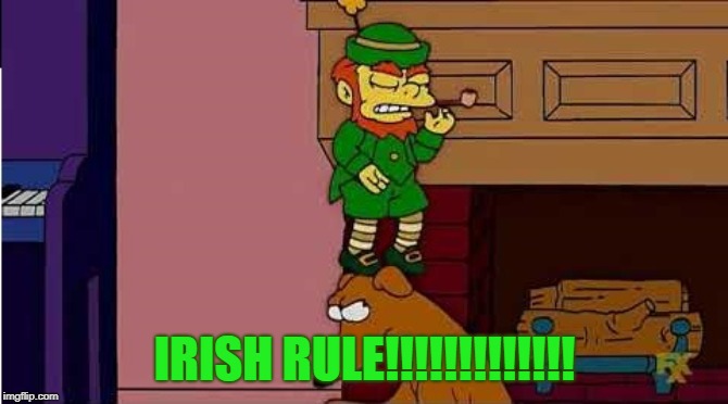 IRISH RULE!!!!!!!!!!!!! | made w/ Imgflip meme maker
