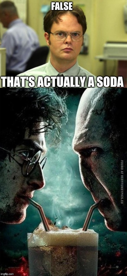 FALSE; THAT'S ACTUALLY A SODA | image tagged in memes,dwight schrute | made w/ Imgflip meme maker