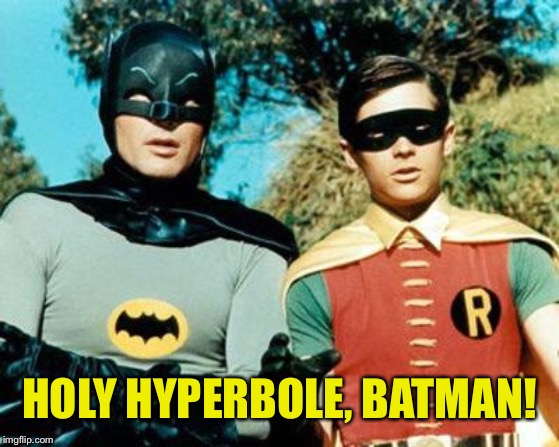 Batman and Robin | HOLY HYPERBOLE, BATMAN! | image tagged in batman and robin | made w/ Imgflip meme maker