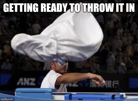 Towel | GETTING READY TO THROW IT IN | image tagged in towel | made w/ Imgflip meme maker