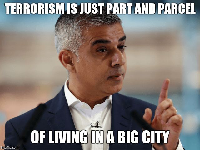 Upset about Christchurch? Wonder what Sadiq Khan thinks about terrorism? Let's ask him. | TERRORISM IS JUST PART AND PARCEL; OF LIVING IN A BIG CITY | image tagged in sadiq khan,massacre | made w/ Imgflip meme maker