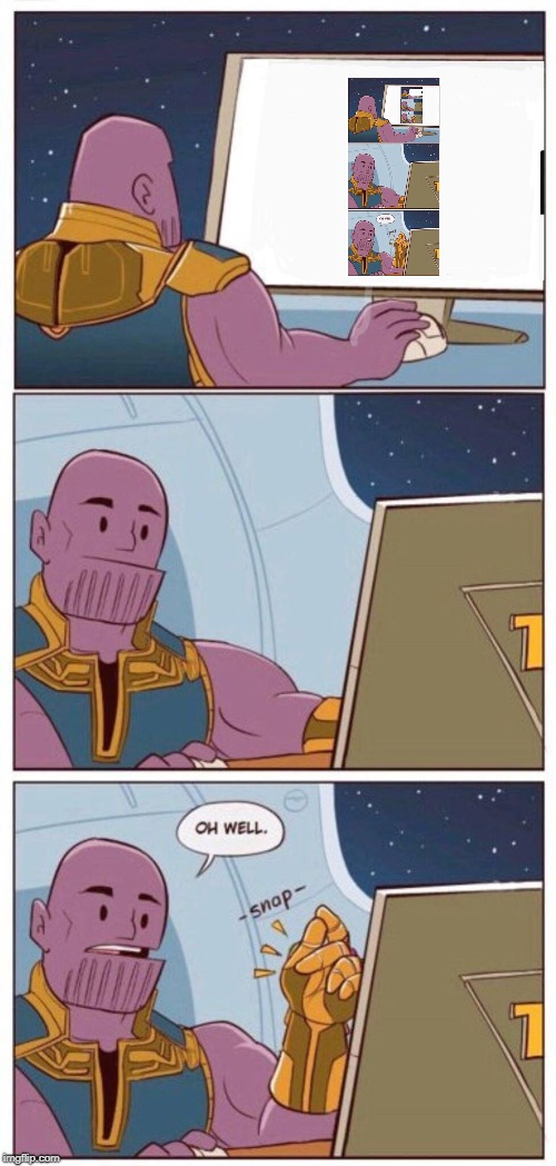 Oh Well Thanos | image tagged in oh well thanos,memes | made w/ Imgflip meme maker
