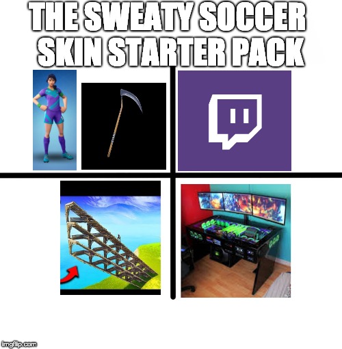 Blank Starter Pack | THE SWEATY SOCCER SKIN STARTER PACK | image tagged in memes,blank starter pack | made w/ Imgflip meme maker