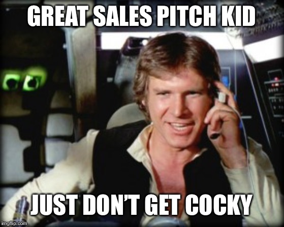 GREAT SALES PITCH KID JUST DON’T GET COCKY | made w/ Imgflip meme maker