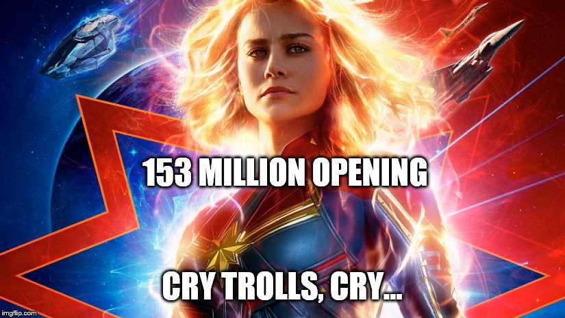 Cry Trolls, Cry... | 153 MILLION OPENING; CRY TROLLS, CRY… | image tagged in marvel,captain marvel,trolls,cry trolls cry | made w/ Imgflip meme maker
