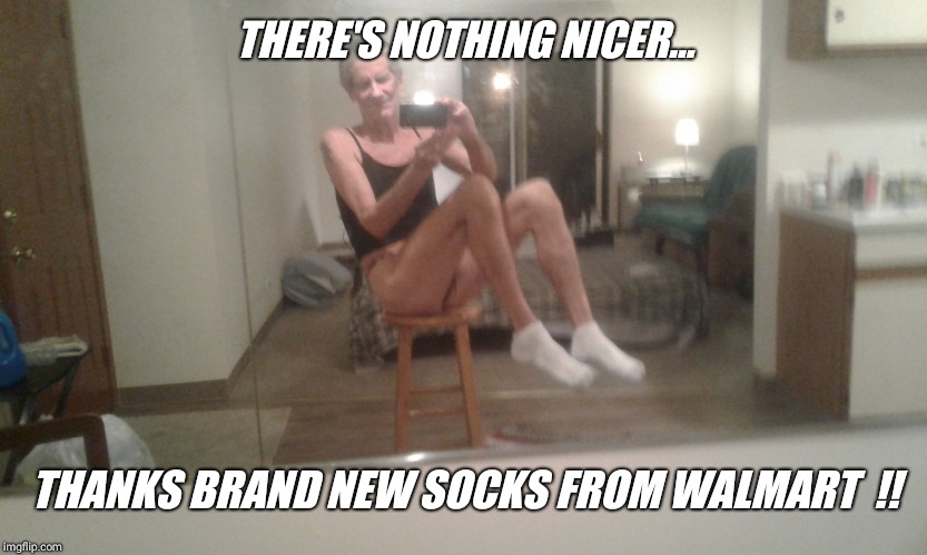 THERE'S NOTHING NICER... THANKS BRAND NEW SOCKS FROM WALMART  !! | made w/ Imgflip meme maker
