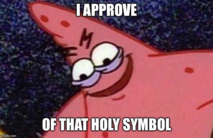 Evil Patrick  | I APPROVE OF THAT HOLY SYMBOL | image tagged in evil patrick | made w/ Imgflip meme maker