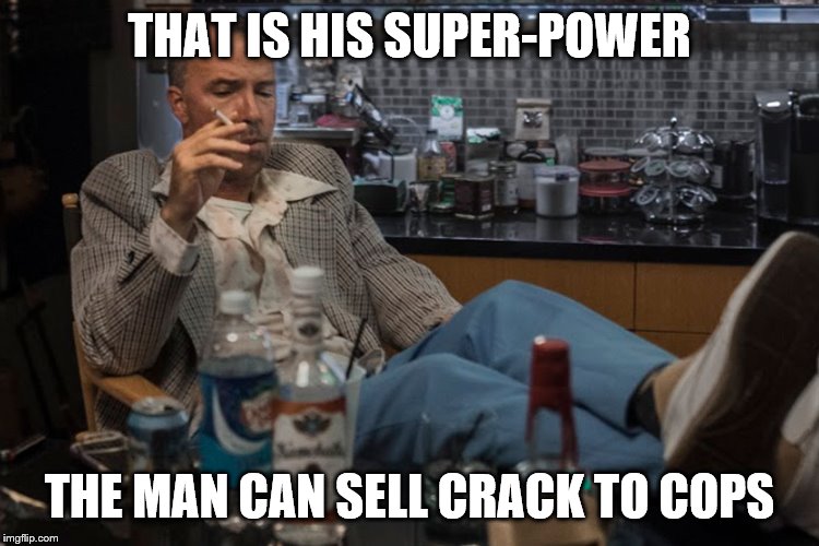THAT IS HIS SUPER-POWER THE MAN CAN SELL CRACK TO COPS | made w/ Imgflip meme maker