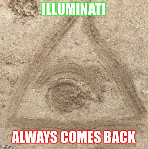 Illuminati is always there... ALWAYS COMES BACK | ILLUMINATI; ALWAYS COMES BACK | image tagged in illuminati confirmed,illuminati is watching,illuminati,fun | made w/ Imgflip meme maker