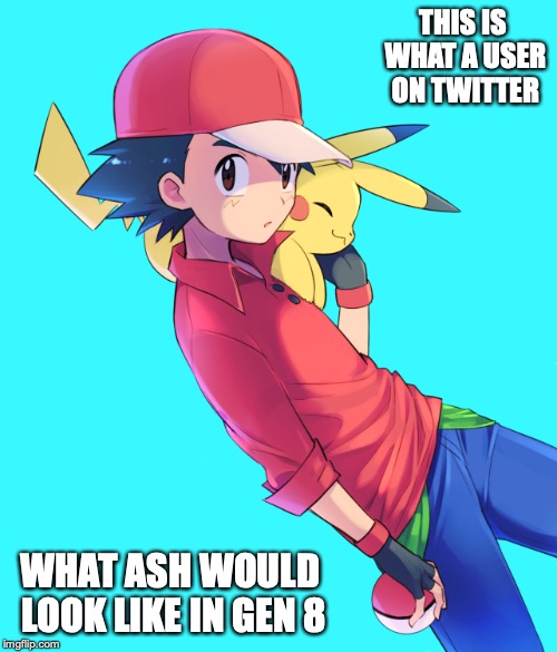 Pokemon Sword and Shield Ash | THIS IS WHAT A USER ON TWITTER; WHAT ASH WOULD LOOK LIKE IN GEN 8 | image tagged in ash ketchum,pokemon,memes | made w/ Imgflip meme maker