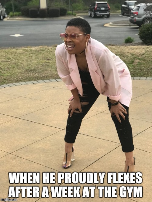 Black woman squinting | WHEN HE PROUDLY FLEXES AFTER A WEEK AT THE GYM | image tagged in black woman squinting | made w/ Imgflip meme maker