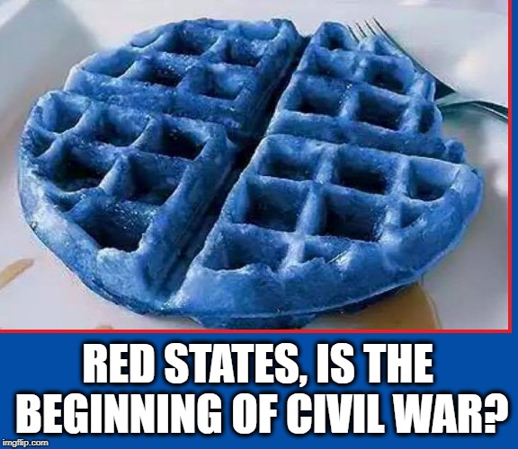 Are Eggs Whites the Dividing Line between Red & Blue? | RED STATES, IS THE BEGINNING OF CIVIL WAR? | image tagged in blue waffle,vince vance,red states,blue states,civil war,far left versus what's right | made w/ Imgflip meme maker