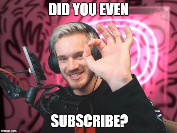 DID YOU EVEN; SUBSCRIBE? | image tagged in subscribe | made w/ Imgflip meme maker