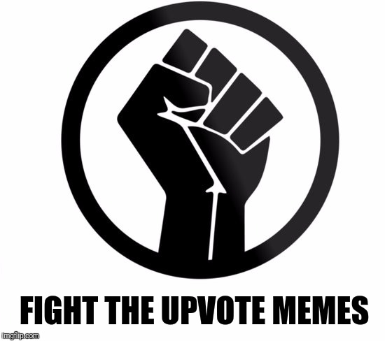 The Endgame | FIGHT THE UPVOTE MEMES | image tagged in no,begging,wait for it,meme,upvotes | made w/ Imgflip meme maker