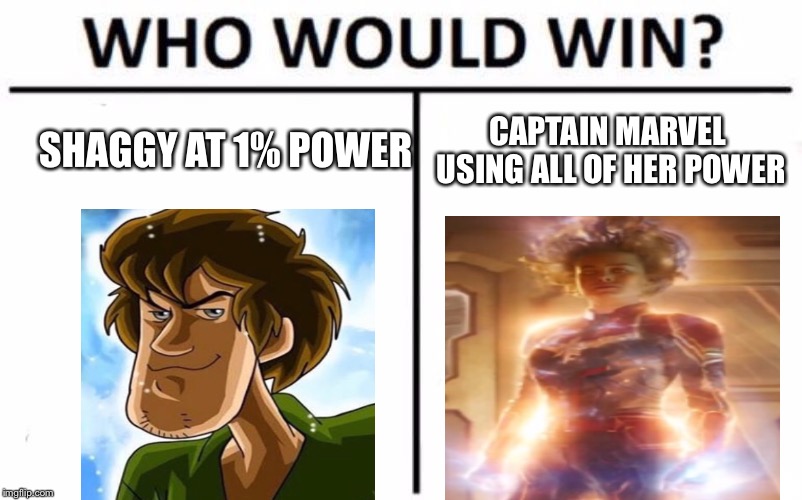 Who Would Win? Meme | SHAGGY AT 1% POWER; CAPTAIN MARVEL USING ALL OF HER POWER | image tagged in memes,who would win | made w/ Imgflip meme maker
