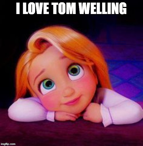 Dreamy | I LOVE TOM WELLING | image tagged in dreamy | made w/ Imgflip meme maker