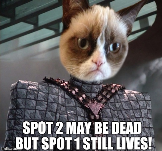 SPOT 2 MAY BE DEAD BUT SPOT 1 STILL LIVES! | made w/ Imgflip meme maker