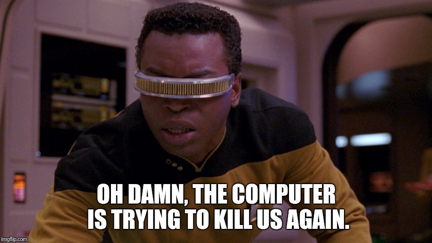 OH DAMN, THE COMPUTER IS TRYING TO KILL US AGAIN. | made w/ Imgflip meme maker