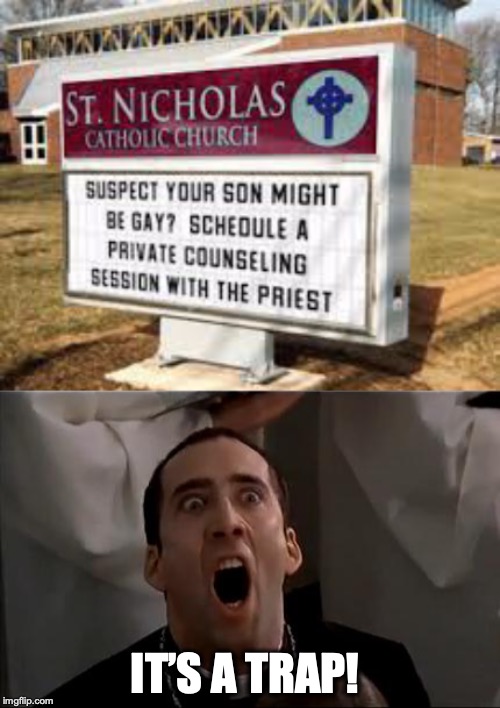 IT’S A TRAP! | image tagged in priest,nicholas cage,homosexuality,counseling | made w/ Imgflip meme maker