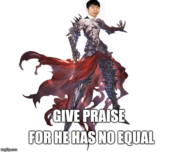 FOR HE HAS NO EQUAL; GIVE PRAISE | image tagged in Granblue_en | made w/ Imgflip meme maker