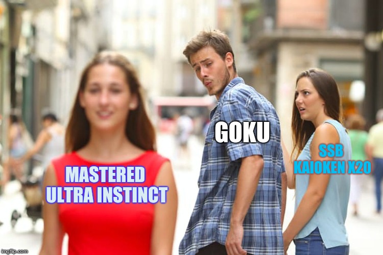 Distracted Boyfriend | GOKU; SSB KAIOKEN X20; MASTERED 
ULTRA INSTINCT | image tagged in memes,distracted boyfriend | made w/ Imgflip meme maker