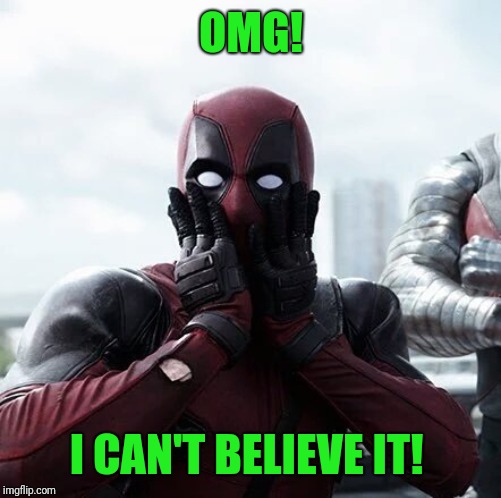 Deadpool Surprised Meme | OMG! I CAN'T BELIEVE IT! | image tagged in memes,deadpool surprised | made w/ Imgflip meme maker