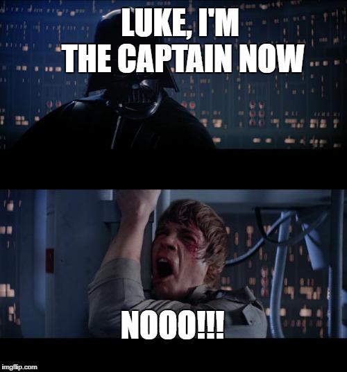 Star Wars No Meme | LUKE, I'M THE CAPTAIN NOW; NOOO!!! | image tagged in memes,star wars no,phillips | made w/ Imgflip meme maker