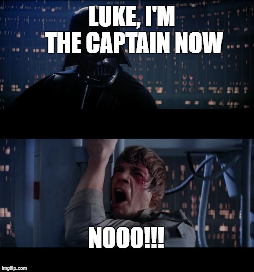 Star Wars No | LUKE, I'M THE CAPTAIN NOW; NOOO!!! | image tagged in memes,star wars no,phillips | made w/ Imgflip meme maker