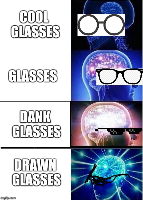 Expanding Brain | COOL GLASSES; GLASSES; DANK GLASSES; DRAWN GLASSES | image tagged in memes,expanding brain | made w/ Imgflip meme maker