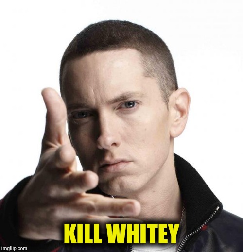 Eminem video game logic | KILL WHITEY | image tagged in eminem video game logic | made w/ Imgflip meme maker